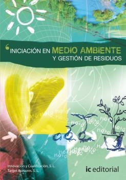 INICIACIÓN EN MEDIO AMBIENTE Y GESTIÓN DE RESIDUOS | 9788415942931 | INNOVACIÓN Y CUALIFICACIÓN, S.L.