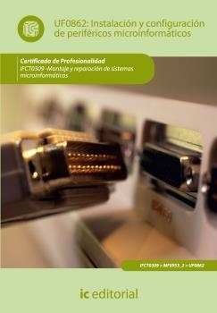 INSTALACIÓN Y CONFIGURACIÓN DE PERIFÉRICOS MICROINFORMÁTICOS. IFCT0309 | 9788415792277 | MARTÍN ALLOZA, JESÚS