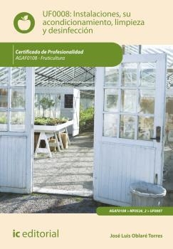 INSTALACIONES, SU ACONDICIONAMIENTO, LIMPIEZA Y DESINFECCIÓN. AGAF0108 | 9788416067794 | OBLARÉ TORRES, JOSÉ LUIS