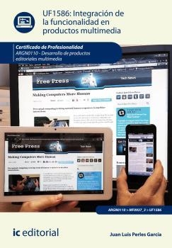INTEGRACIÓN DE LA FUNCIONALIDAD EN PRODUCTOS MULTIMEDIA. ARGN0110 | 9788416207282 | PERLES GARCÍA, JUAN LUIS