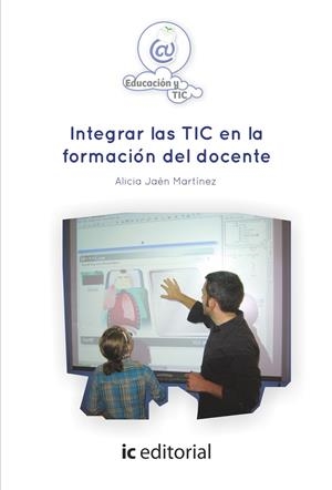 INTEGRAR LAS TIC EN LA FORMACIÓN DEL DOCENTE | 9788416109593 | JAÉN MARTÍNEZ, ALICIA