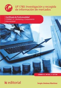 INVESTIGACIÓN Y RECOGIDA DE INFORMACIÓN DE MERCADOS. COMM0110 | 9788416067893 | JIMÉNEZ MARTÍNEZ, SERGIO