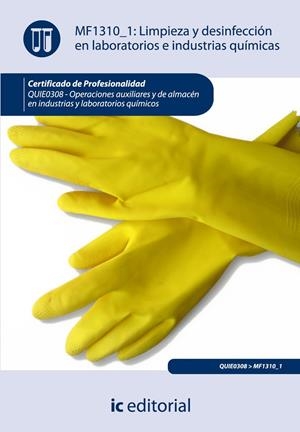 LIMPIEZA Y DESINFECCIÓN EN LABORATORIOS E INDUSTRIAS QUÍMICAS. QUIE0308 | 9788415792512 | CAPARRÓS RUIZ, FRANCISCO JAVIER