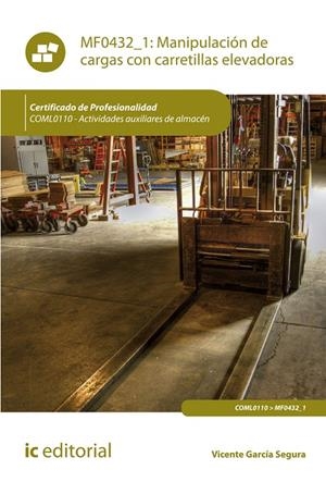 MANIPULACIÓN DE CARGAS CON CARRETILLAS ELEVADORAS. COML0110 | 9788491987321 | GARCÍA SEGURA, VICENTE