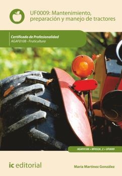 MANTENIMIENTO, PREPARACIÓN Y MANEJO DE TRACTORES. AGAF0108 | 9788416067800 | MARTÍNEZ GONZÁLEZ, MARÍA