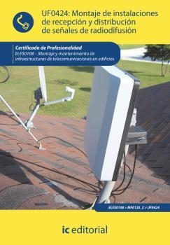 MONTAJE DE INSTALACIONES DE RECEPCIÓN Y DISTRIBUCIÓN DE SEÑALES DE RADIODIFUSIÓN | 9788415670377 | CAMPANARIO FELARDO, LUIS