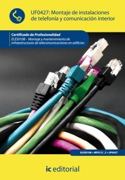 MONTAJE DE INSTALACIONES DE TELEFONÍA Y COMUNICACIÓN INTERIOR. ELES0108 - MONTAJ | 9788415670001 | SUÁREZ MALDONADO, JORGE
