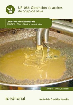 OBTENCIÓN DE ACEITES DE ORUJO DE OLIVA. INAK0109 | 9788415848899 | BÉJAR HEREDIA, MARÍA DE LA CRUZ