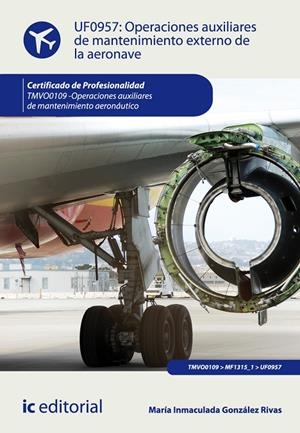 OPERACIONES AUXILIARES DE MANTENIMIENTO EXTERNO DE LA AERONAVE. TMVO0109 | 9788415886433 | GONZÁLEZ RIVAS, MARÍA INMACULADA