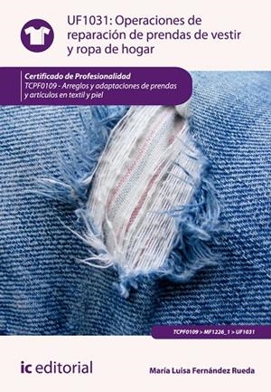 OPERACIONES DE REPARACIÓN DE PRENDAS DE VESTIR Y ROPA DE HOGAR. TCPF0109 | 9788415848790 | FERNÁNDEZ RUEDA, MARÍA LUISA