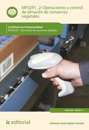 OPERACIONES Y CONTROL DE ALMACÉN DE CONSERVAS VEGETALES. INAV0109 | 9788415886792 | GAITÁN JURADO, ANTONIO JESÚS