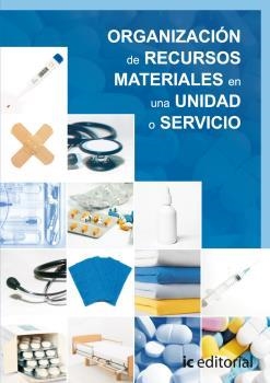 ORGANIZACIÓN DE RECURSOS MATERIALES EN UNA UNIDAD O SERVICIO | 9788483642870 | INNOVACIÓN Y CUALIFICACIÓN, S.L.