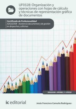 ORGANIZACIÓN Y OPERACIONES CON HOJAS DE CÁLCULO Y TÉCNICAS DE REPRESENTACIÓN GRÁFICA DE DOCUMENTOS | 9788416067848 | CAMUÑA RODRÍGUEZ, JESÚS FRANCISCO