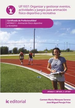 ORGANIZAR Y GESTIONAR EVENTOS, ACTIVIDADES Y JUEGOS PARA ANIMACIÓN FÍSICO-DEPORTIVA Y RECREATIVA | 9788416271399 | MÁRQUEZ SERENO, CARMEN MARÍA