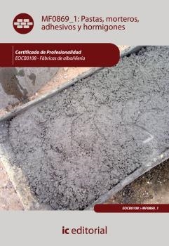 PASTAS, MORTEROS, ADHESIVOS Y HORMIGONES. EOCB0108 | 9788483645482 | TRUJILLO CEBRIÁN, JUAN JOSÉ