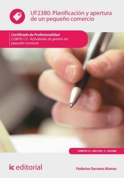 PLANIFICACIÓN Y APERTURA DE UN PEQUEÑO COMERCIO. COMT0112 | 9788415994480 | SERRANO ALONSO, FEDERICO