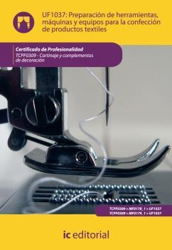 PREPARACIÓN DE HERRAMIENTAS, MÁQUINAS Y EQUIPOS PARA LA CONFECCIÓN DE PRODUCTOS | 9788483647738 | ESCUELA EUROPEA DE FORMACIÓN EMPRESARIAL, S.A