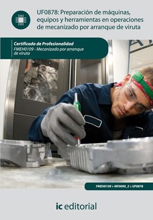 PREPARACIÓN DE MÁQUINAS, EQUIPOS Y HERRAMIENTAS EN OPERACIONES DE MECANIZADO POR ARRANQUE DE VIRUTA | 9788415648291 | RODRÍGUEZ DORADO, FRANCISCO JOSÉ