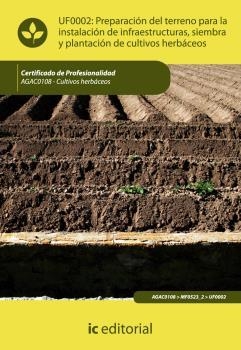 PREPARACIÓN DEL TERRENO PARA LA INSTALACIÓN DE INFRAESTRUCTURAS, SIEMBRA Y PLANTACIÓN DE CULTIVOS HERBÁCEOS | 9788483645833 | JIMÉNEZ PÉREZ, JOSÉ GUSTAVO