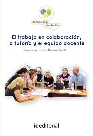 TRABAJO EN COLABORACIÓN, LA TUTORÍA Y EL EQUIPO DOCENTE, EL | 9788416207206 | ÁLVAREZ BONILLA, FRANCISCO JAVIER