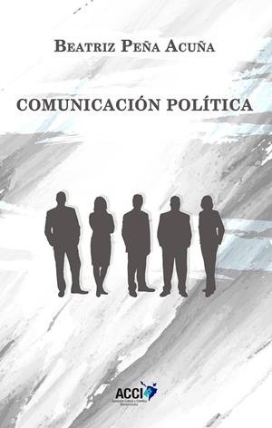 COMUNICACION POLITICA | 9788416549368 | PEÑA ACUÑA, BEATRIZ