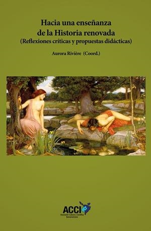 HACIA UNA ENSEÑANZA DE LA HISTORIA RENOVADA | 9788417867690 | RIVIÈRE GÓMEZ, AURORA