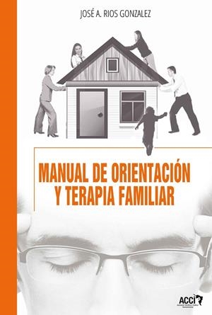 MANUAL DE ORIENTACION Y TERAPIA FAMILIAR | 9788415705000 | RIOS GONZALEZ, JOSE ANTONIO