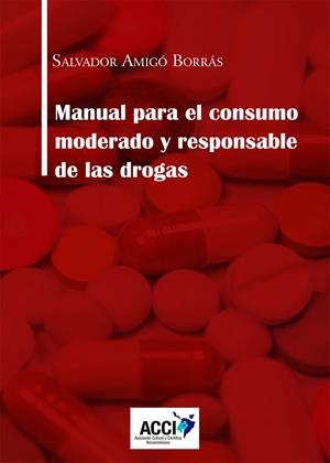 MANUAL PARA EL CONSUMO MODERADO Y RESPONSABLE DE LAS DROGAS | 9788416956708 | AMIGÓ BORRÁS, SALVADOR