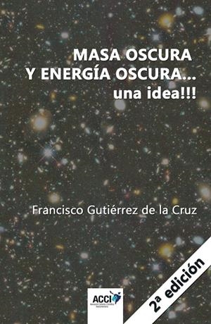 MASA OSCURA Y ENERGÍA OSCURA...UNA IDEA!!! | 9788417519872 | GUTIÉRREZ DE LA CRUZ, FRANCISCO