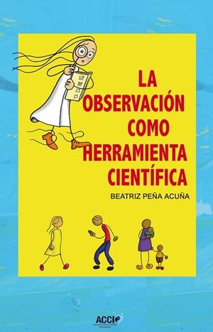 OBSERVACIÓN COMO HERRAMIENTA CIENTÍFICA, LA | 9788416549009 | PEÑA ACUÑA, BEATRIZ