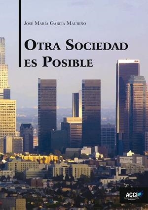 OTRA SOCIEDAD ES POSIBLE | 9788416549276 | GARCÍA MAURIÑO