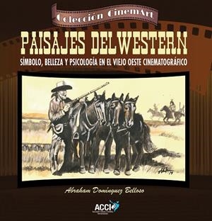 PAISAJES DEL WESTERN SÍMBOLO, BELLEZA Y PSICOLOGÍA EN EL VIEJO OESTE CINEMATOGRÁFICO | 9788415705789 | DOMÍNGUEZ BELLOSO, ABRAHAM