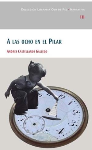 A LAS OCHO EN EL PILAR | 9788477894100 | CASTELLANOS GALLEGO, ANDRÉS