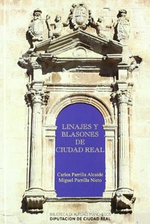 BAM 162. LINAJES Y BLASONES DE CIUDAD REAL | 9788477892526 | PARRILLA ALCAIDE, CARLOS