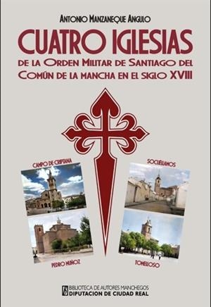 CUATRO IGLESIAS DE LA ORDEN MILITAR DE SANTIAGO DEL COMÚN DE LA MANCHA EN EL SIGLO XVIII | 9788477894353 | MANZANAQUE ANGULO, ANTONIO