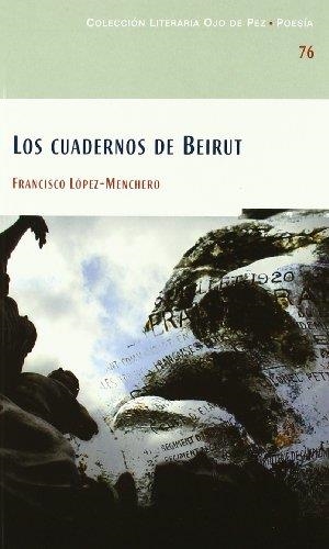 OJO DE PEZ 76. LOS CUADERNOS DE BEIRUT | 9788477892656 | LOPEZ-MENCHERO, F.