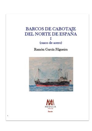 BARCOS DE CABOTAJE DEL NORTE DE ESPAÑA 1. CASCO DE ACERO | 9791388061387 | GARCÍA FILGUEIRA, RAMÓN