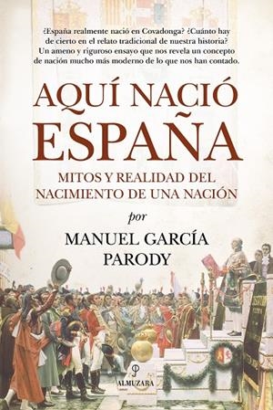 AQUÍ NACIÓ ESPAÑA | 9791370204662 | GARCÍA PARODY, MANUEL