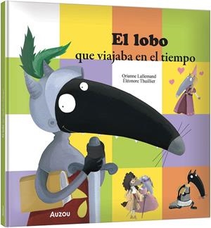 LOBO QUE VIAJABA EN EL TIEMPO, EL | 9791039583350 | ORIANNE, LALLEMAND / THUILLIER, ÉLEONORE