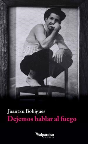 DEJEMOS HABLAR AL FUEGO | 9791388007859 | BOHIGUES, JUANTXU