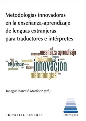 METODOLOGÍAS INNOVADORAS EN LA ENSEÑANZA-APRENDIZAJE DE LENGUAS EXTRANJERAS PARA TRADUCTORES E INTÉR | 9788490459683 | BARCELÓ MARTÍNEZ, TANAGUA