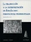 TRADUCCIÓN Y LA INTERPRETACIÓN EN ESPAÑA HOY, LA : PERSPECTIVAS PROFESIONALES | 9788484440413 | KELLY, DOROTHY