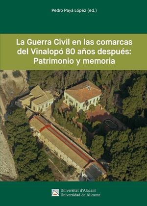 GUERRA CIVIL EN LAS COMARCAS DEL VINALOPÓ 80 AÑOS DESPUÉS, LA : PATRIMONIO Y MEMORIA | 9788413020808 | PAYÁ LÓPEZ, PEDRO