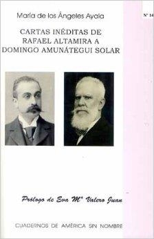 CARTAS INEDITAS DE RAFAEL ALTAMIRA A DOMINGO AMUNATEGUI SOLAR | 9788479088521 | AYALA, MARIA DE LOS ANGELES