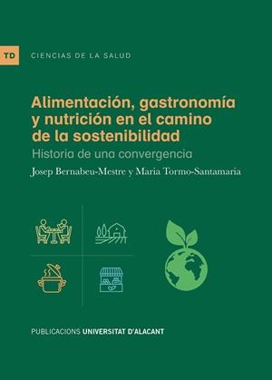 ALIMENTACIÓN, GASTRONOMÍA Y NUTRICIÓN EN EL CAMINO DE LA SOSTENIBILIDAD | 9788497177535 | BERNABEU MESTRE, JOSEP