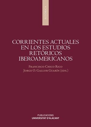 CORRIENTES ACTUALES EN LOS ESTUDIOS RETÓRICOS IBEROAMERICANOS | 9788497178716