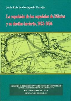 EXPULSIÓN DE LOS ESPAÑOLES DE MÉXICO Y SU DESTINO INCIERTO (1821-1836), LA | 9788400084677 | RUIZ DE GORDEJUELA URQUIJO, JESÚS