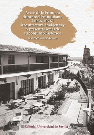 ARCOS DE LA FRONTERA DURANTE EL FRANQUISMO (1936-1975) | 9788447222148 | OLLERO LOBATO, FRANCISCO