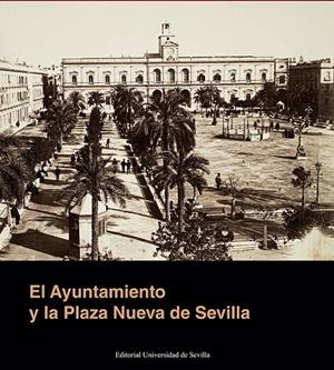 AYUNTAMIENTO Y LA PLAZA NUEVA DE SEVILLA, EL | 9788447223923 | RUBIALES TORREÓN, JAVIER/OLLERO LOBATO, FRANCISCO/MORALES, ALFREDO J./LINARES GÓMEZ DEL PULGAR, MERC