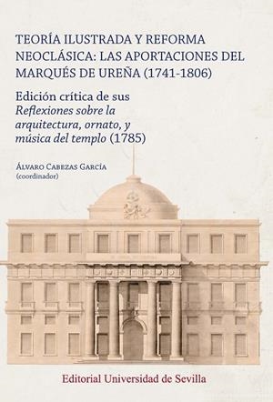 TEORÍA ILUSTRADA Y REFORMA NEOCLÁSICA : LAS APORTACIONES DEL MARQUÉS DE UREÑA (1741-1806) | 9788447224142 | CABEZAS GARCÍA, ÁLVARO